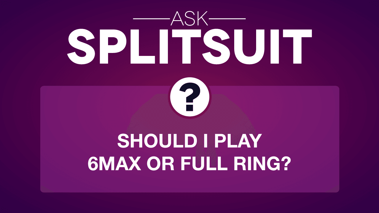 The Differences Between 6Max & Full Ring In 2026 | SplitSuit Poker