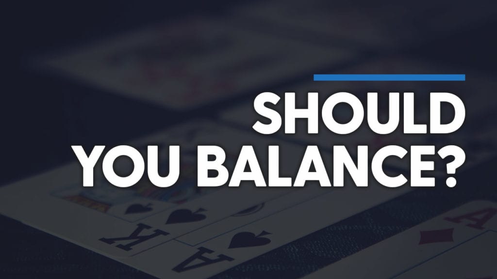Should You Balance Poker