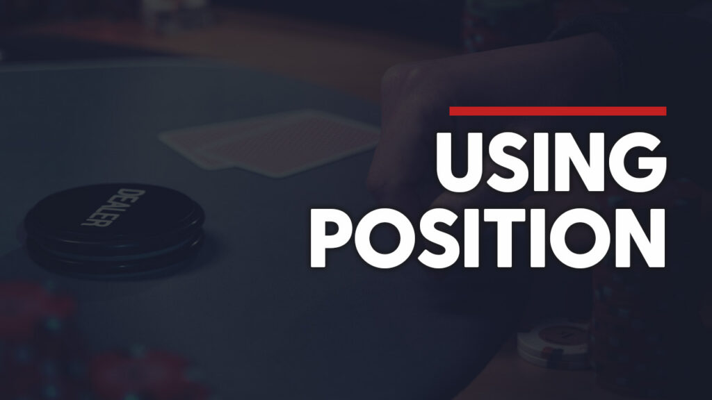 How To Use Position In Poker
